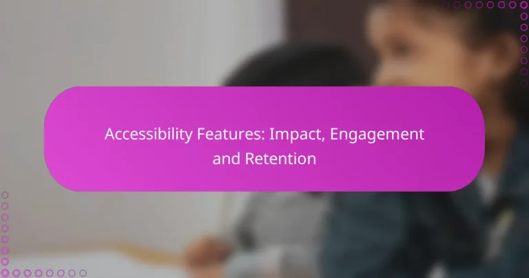 Accessibility Features: Impact, Engagement and Retention