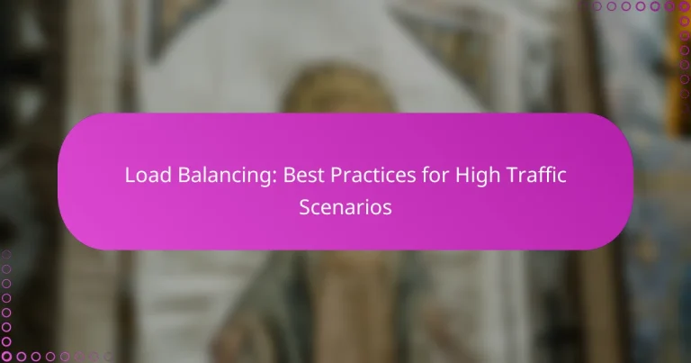 Load Balancing: Best Practices for High Traffic Scenarios