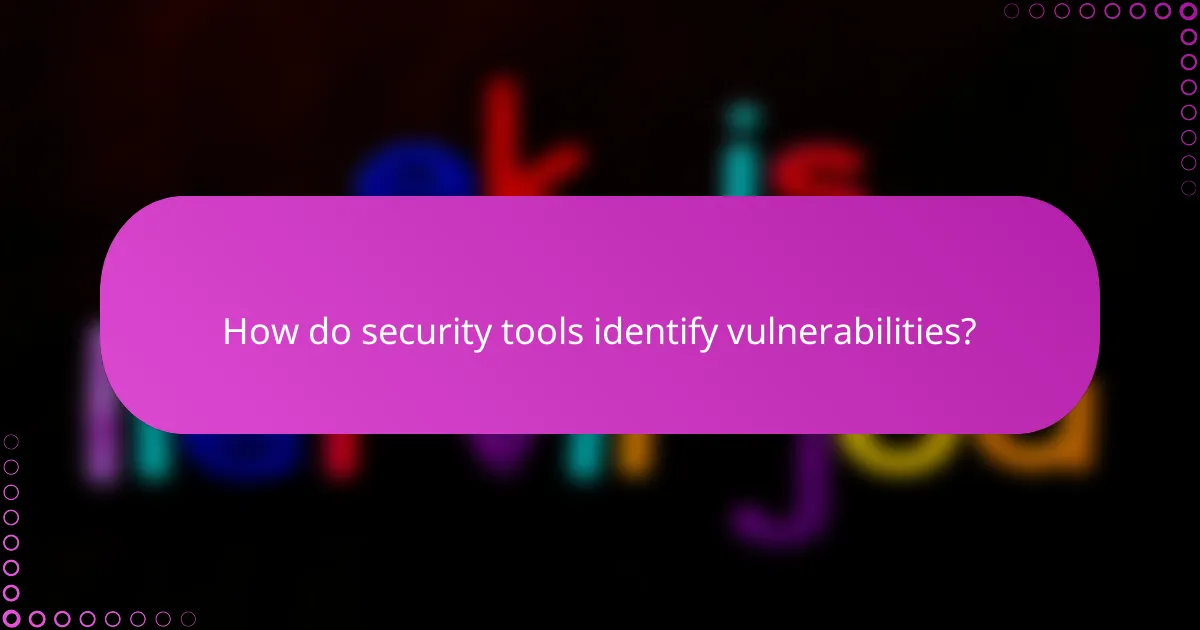 How do security tools identify vulnerabilities?