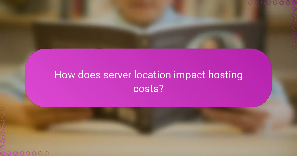 How does server location impact hosting costs?