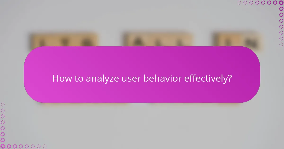How to analyze user behavior effectively?