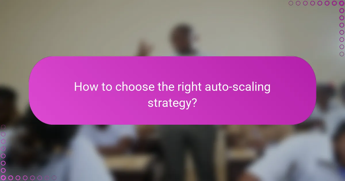 How to choose the right auto-scaling strategy?
