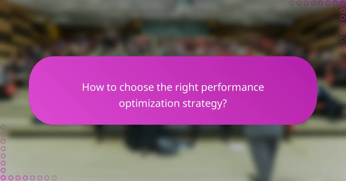 How to choose the right performance optimization strategy?