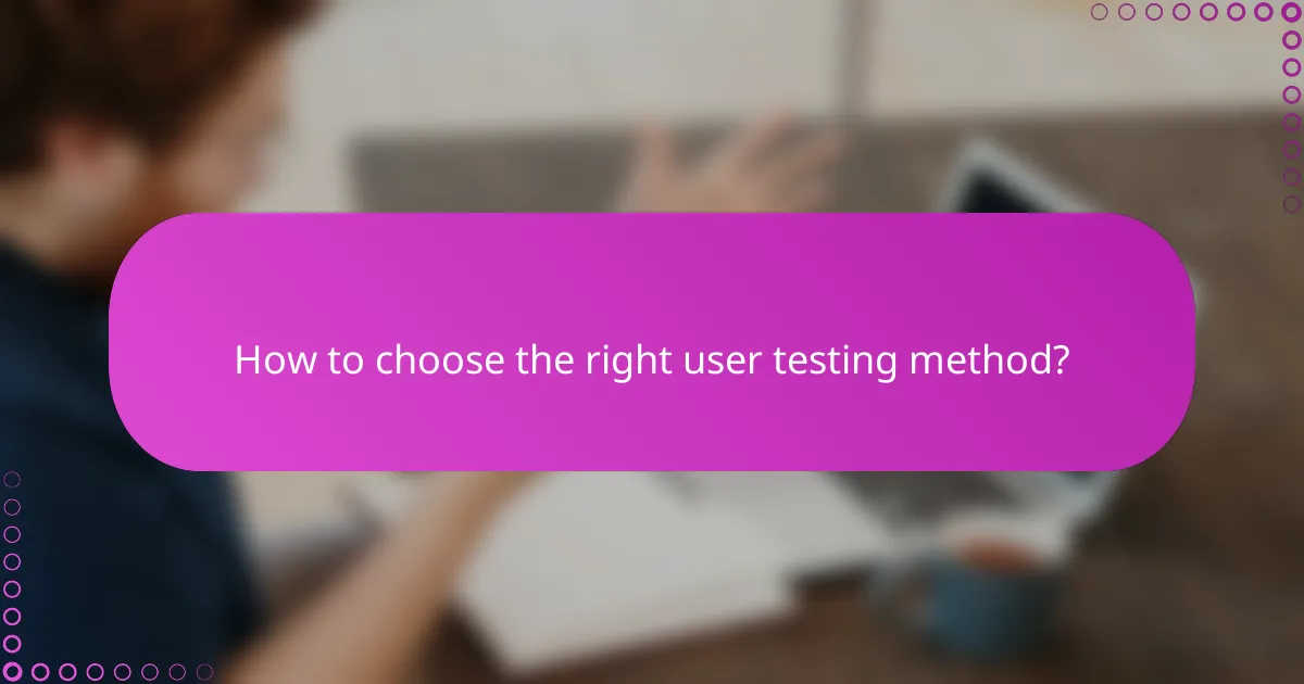 How to choose the right user testing method?