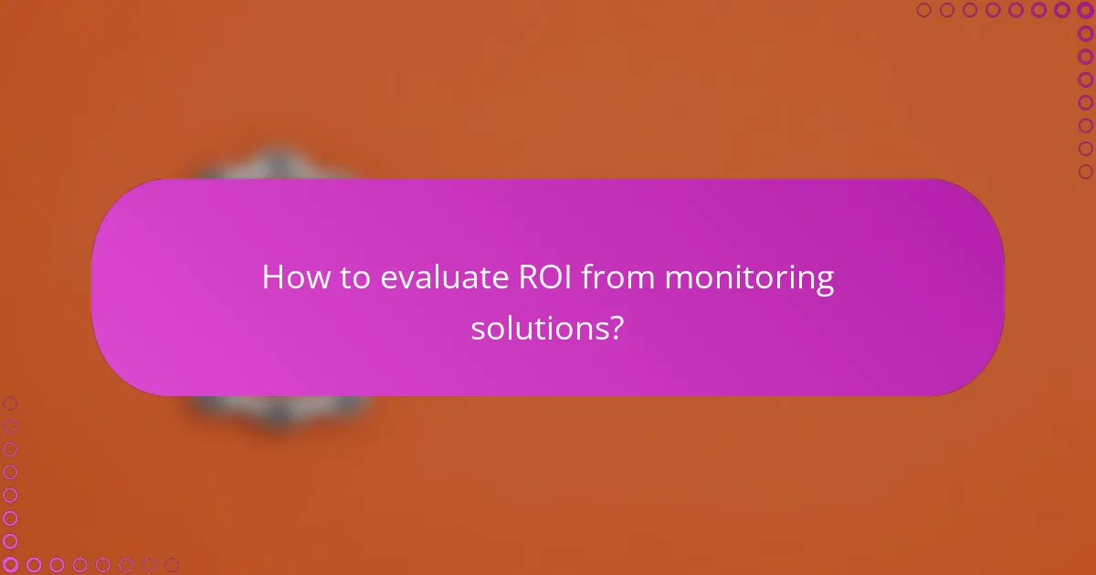 How to evaluate ROI from monitoring solutions?