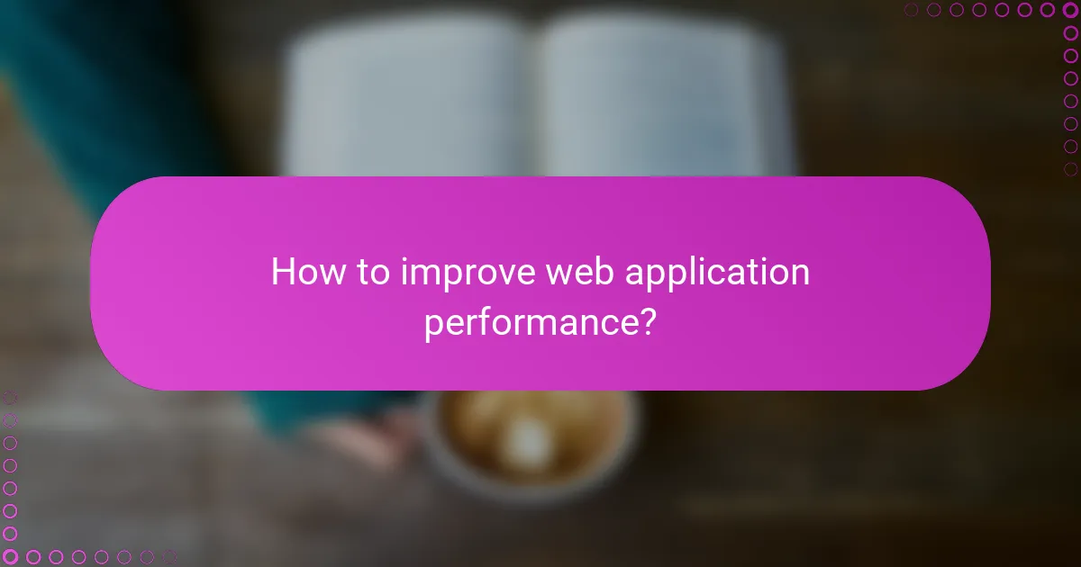 How to improve web application performance?