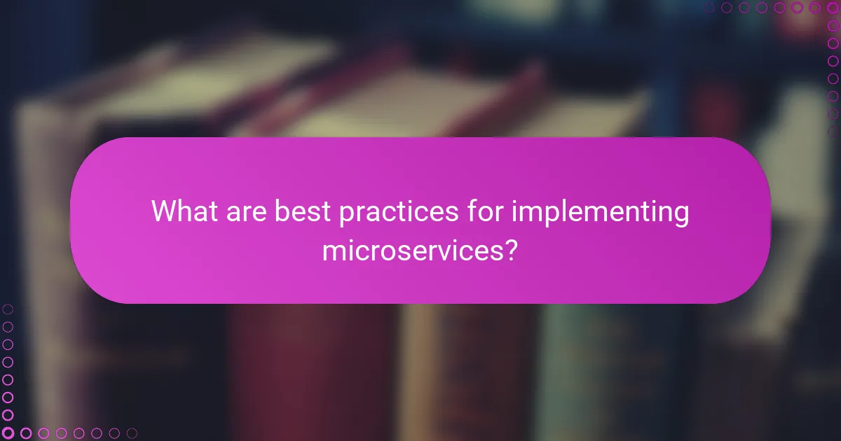What are best practices for implementing microservices?