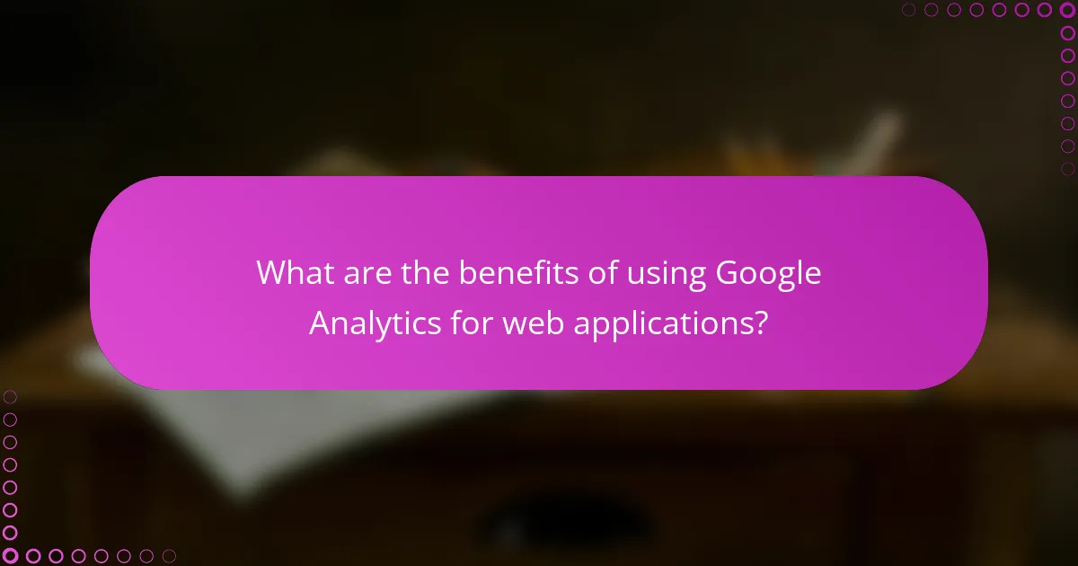 What are the benefits of using Google Analytics for web applications?