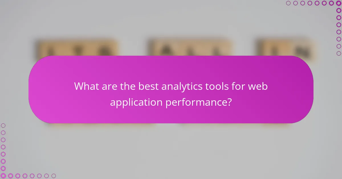 What are the best analytics tools for web application performance?