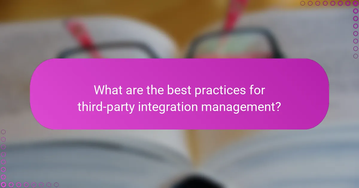 What are the best practices for third-party integration management?