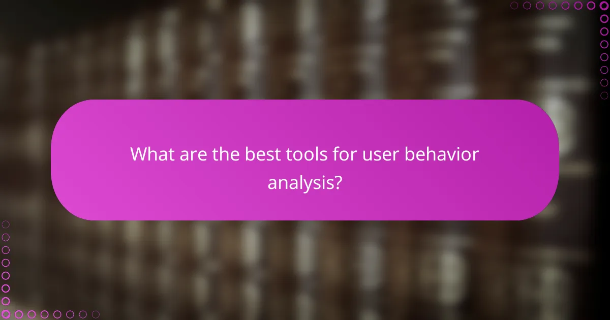 What are the best tools for user behavior analysis?