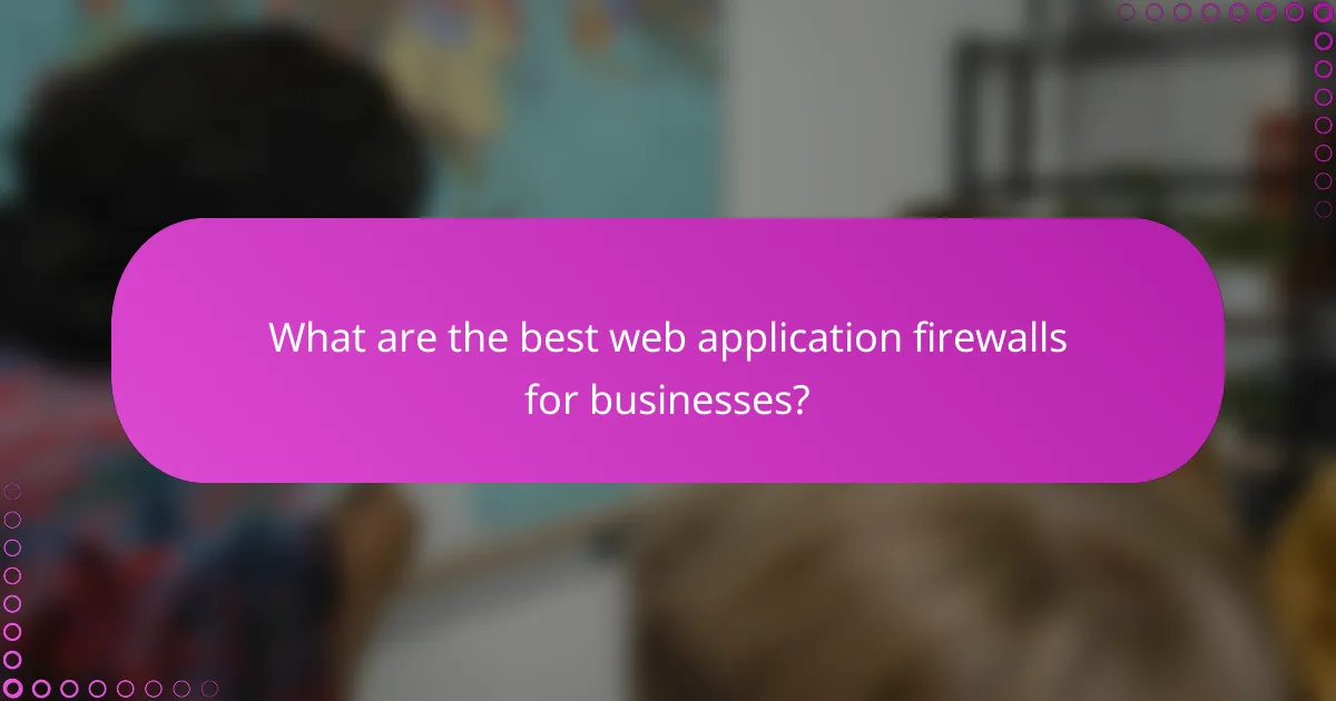 What are the best web application firewalls for businesses?