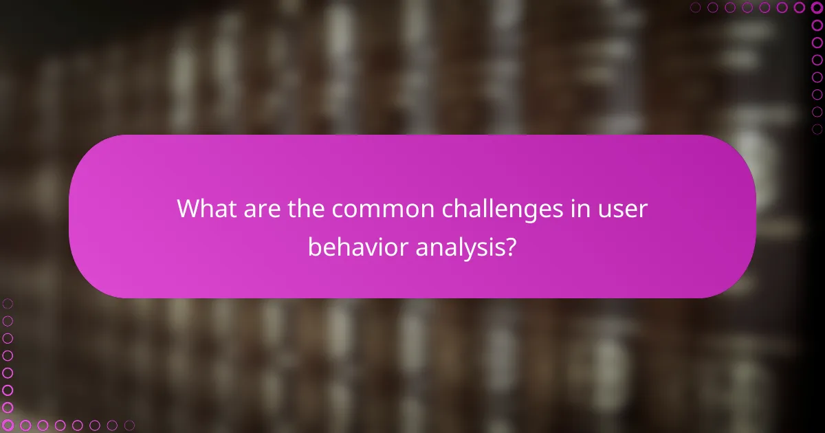 What are the common challenges in user behavior analysis?