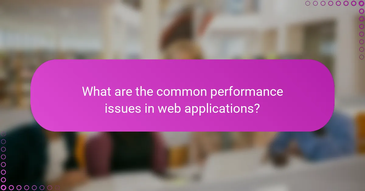 What are the common performance issues in web applications?