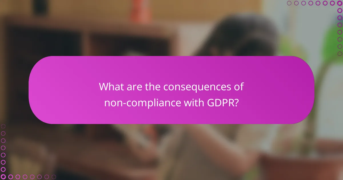 What are the consequences of non-compliance with GDPR?