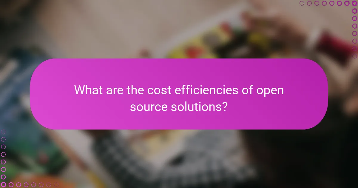 What are the cost efficiencies of open source solutions?