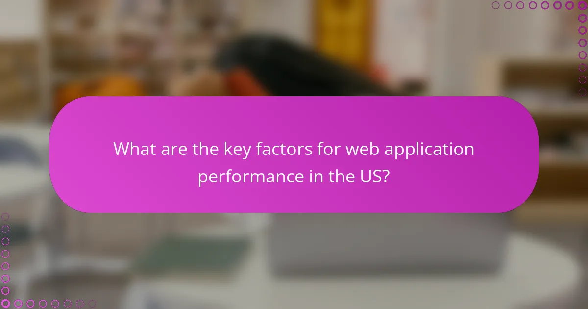 What are the key factors for web application performance in the US?