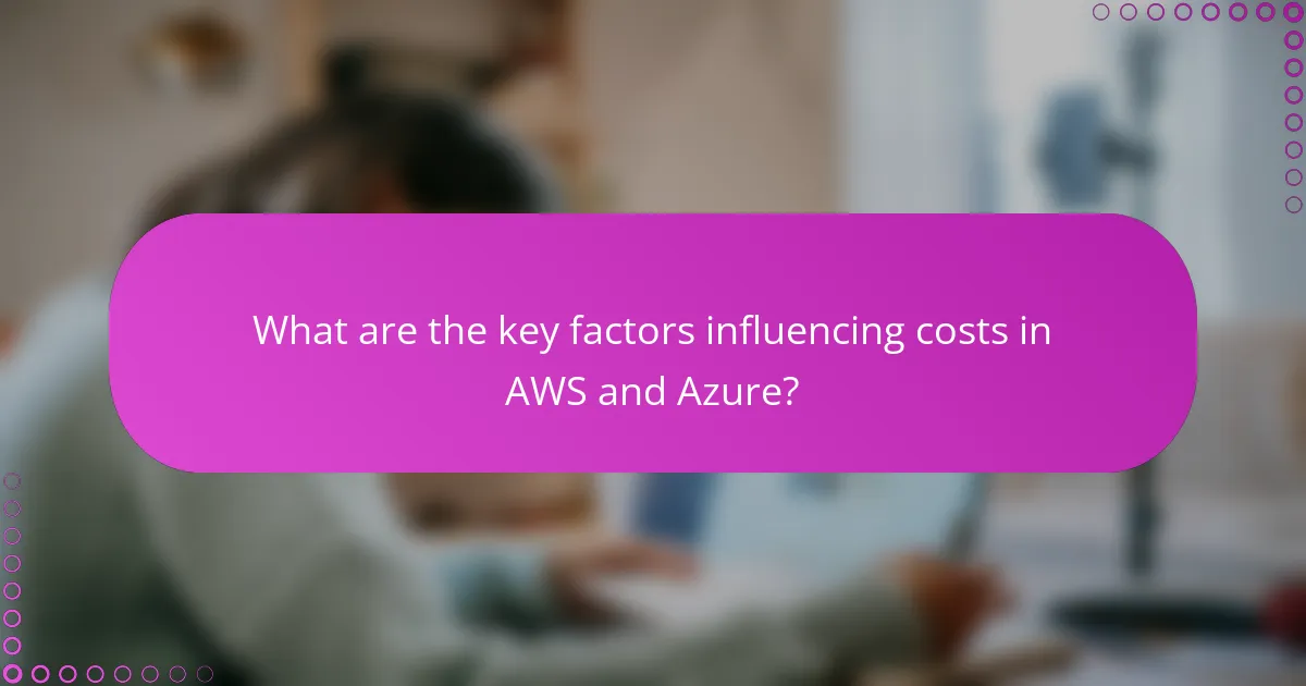 What are the key factors influencing costs in AWS and Azure?