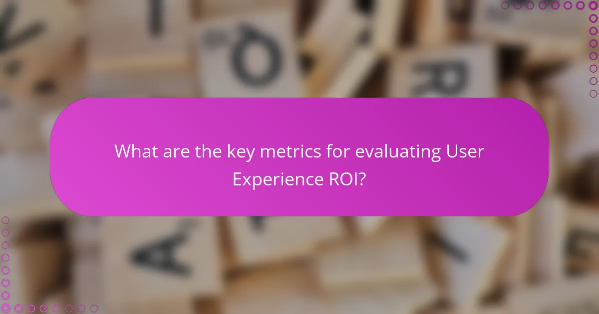 What are the key metrics for evaluating User Experience ROI?