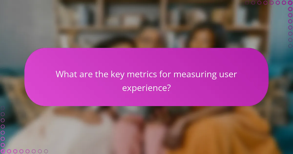 What are the key metrics for measuring user experience?