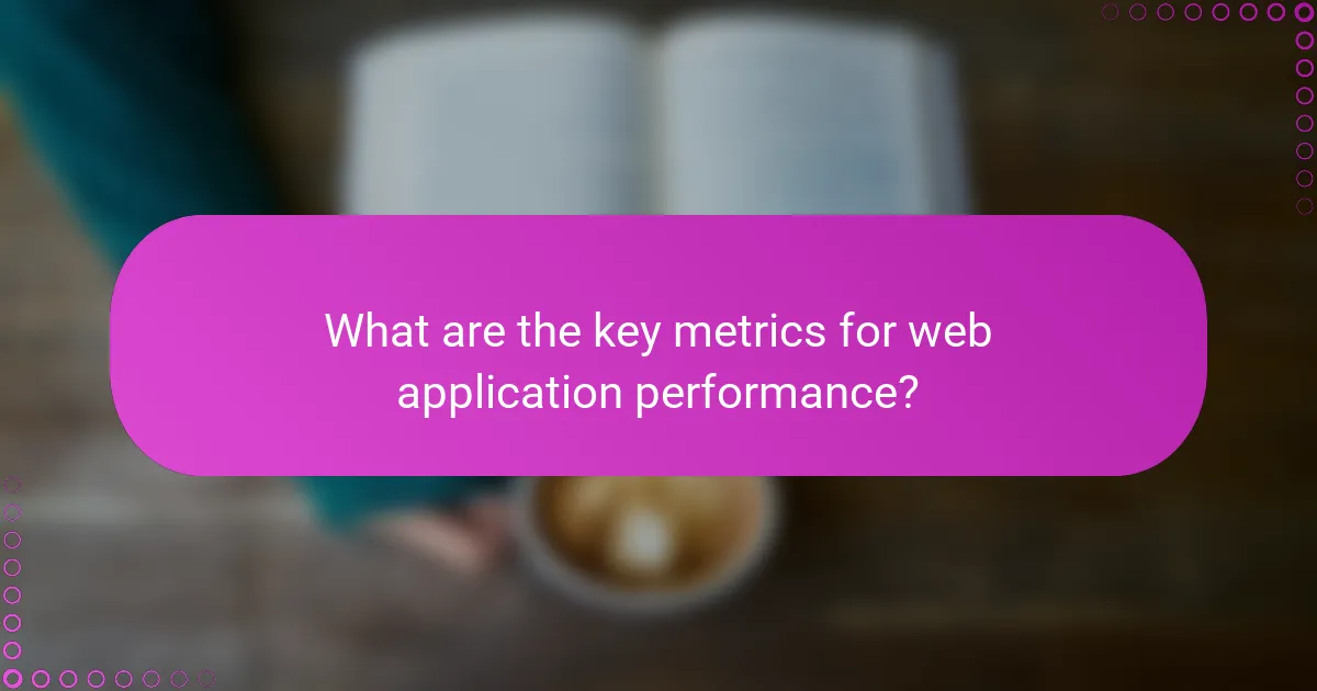 What are the key metrics for web application performance?