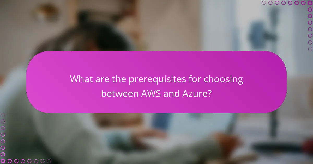 What are the prerequisites for choosing between AWS and Azure?