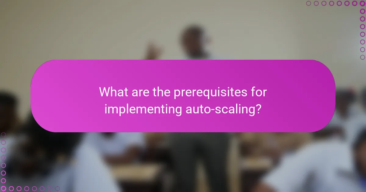What are the prerequisites for implementing auto-scaling?