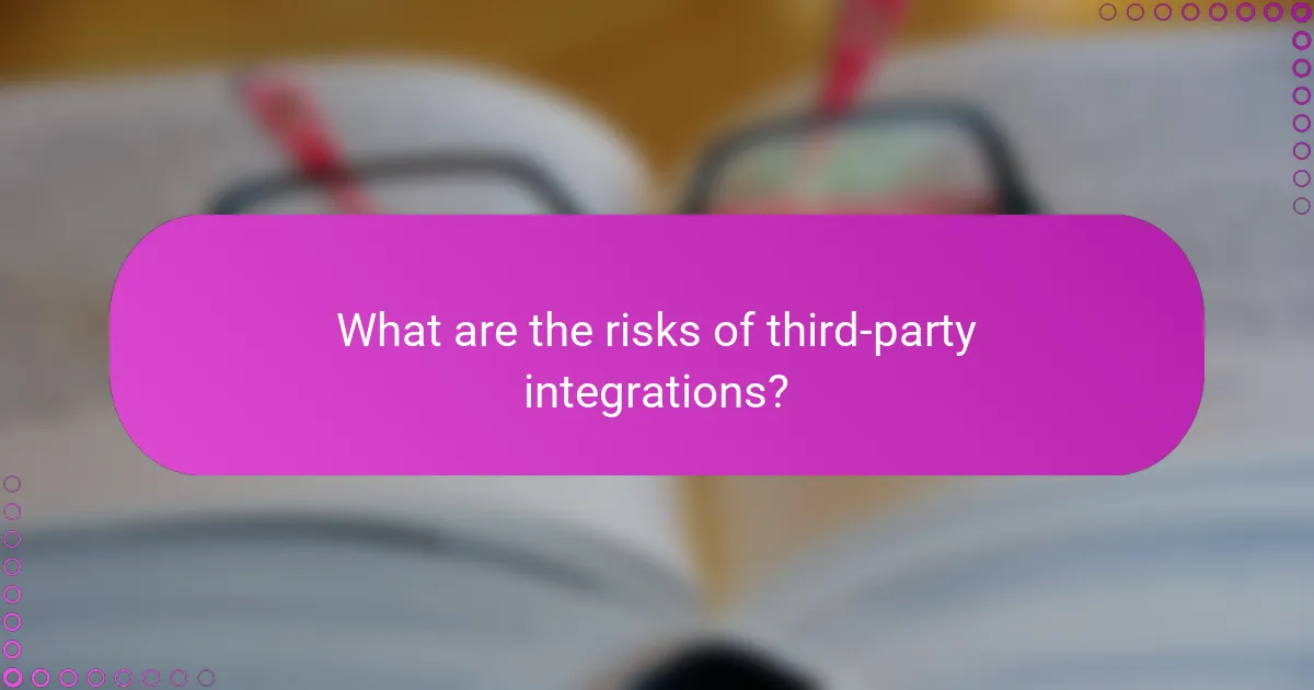 What are the risks of third-party integrations?