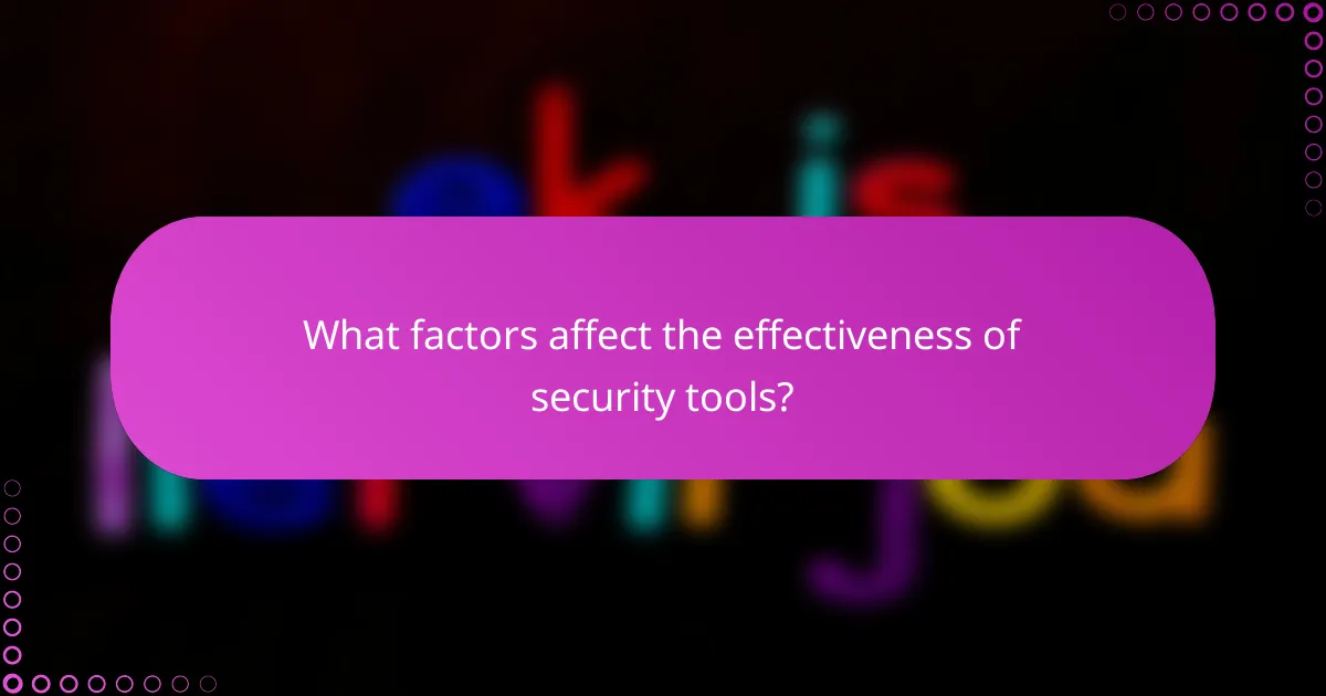 What factors affect the effectiveness of security tools?