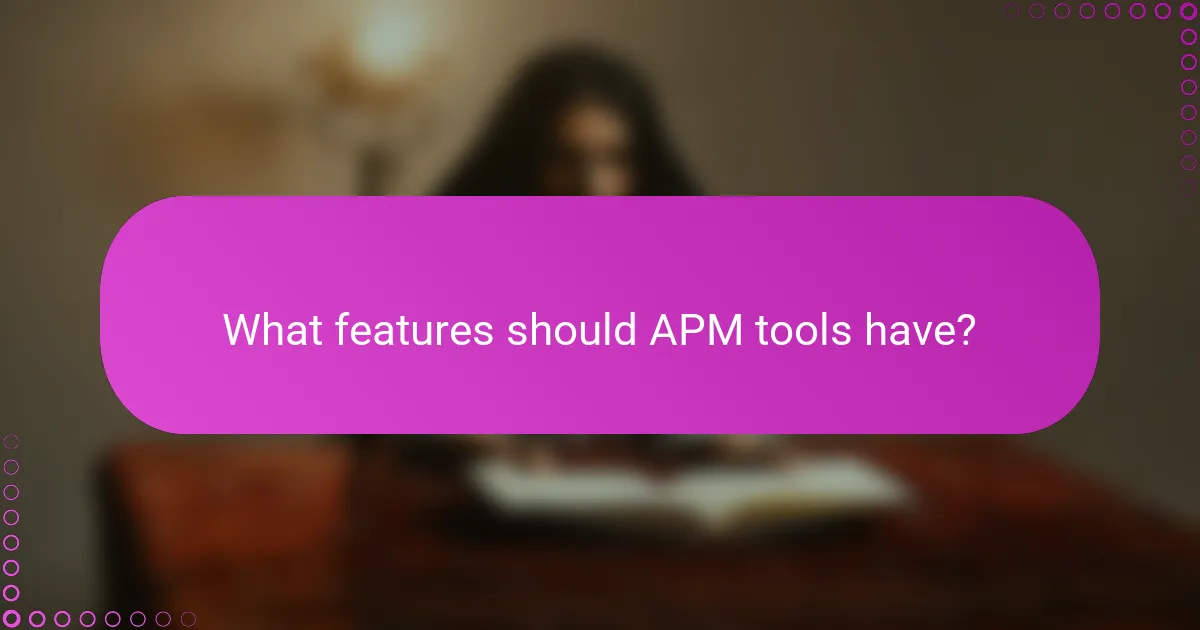 What features should APM tools have?
