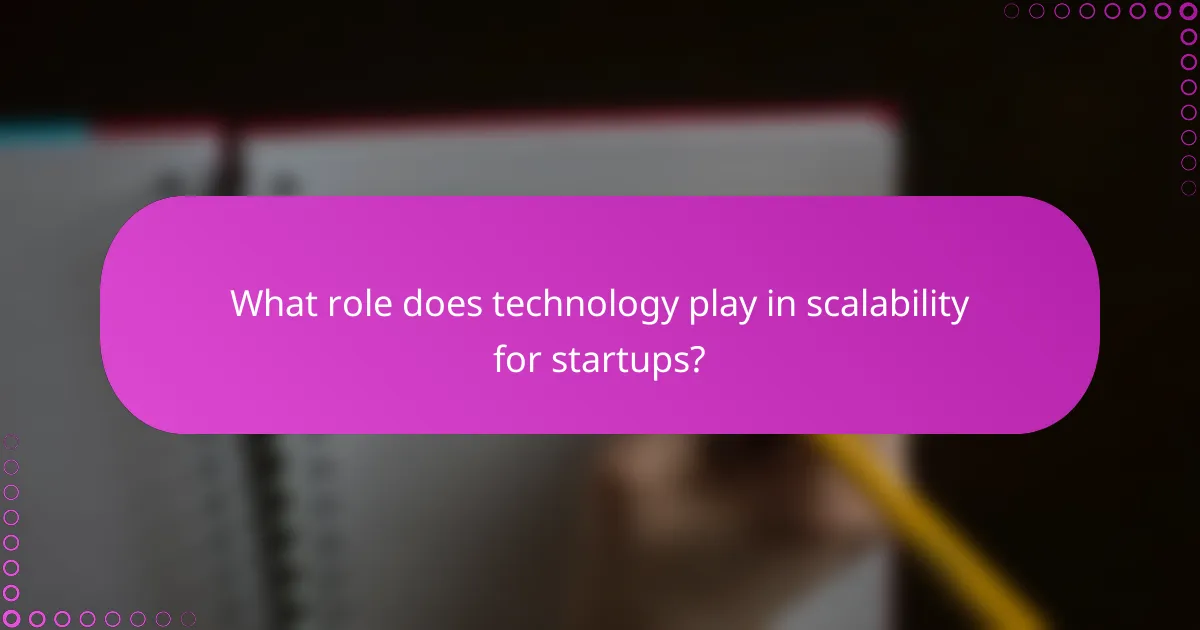 What role does technology play in scalability for startups?