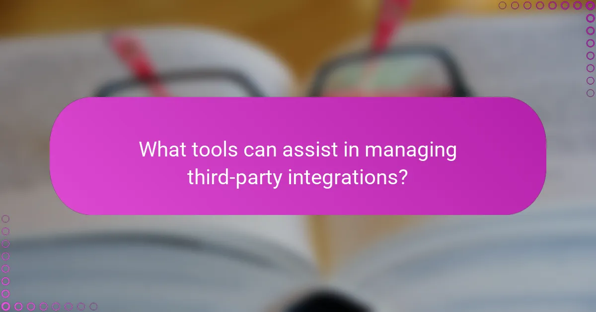 What tools can assist in managing third-party integrations?