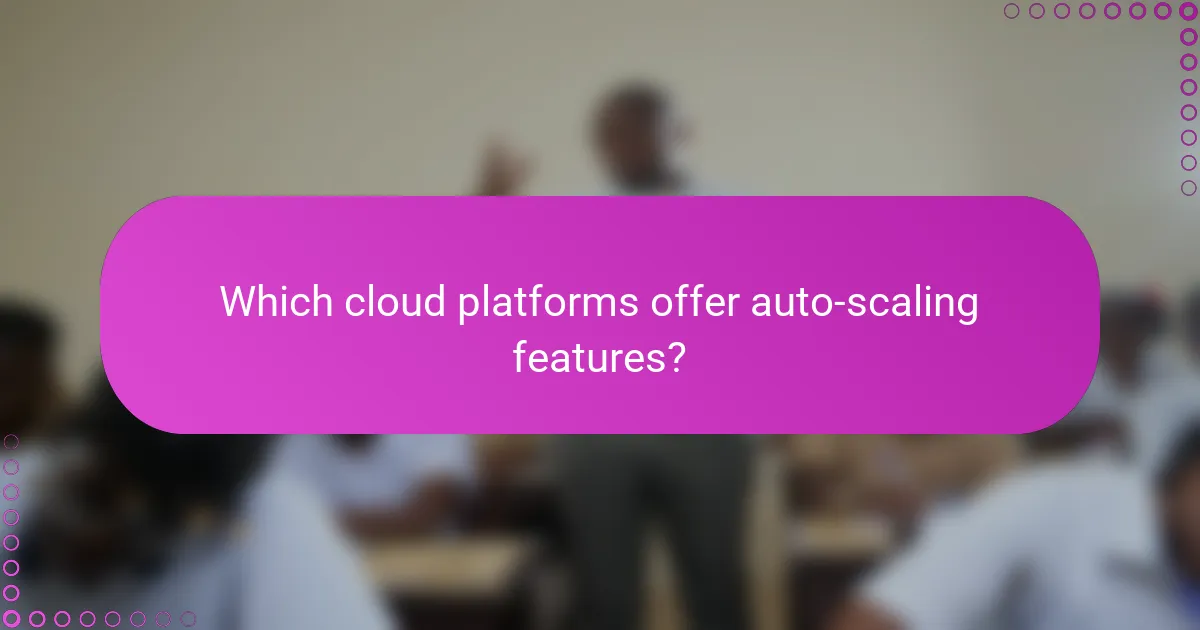 Which cloud platforms offer auto-scaling features?