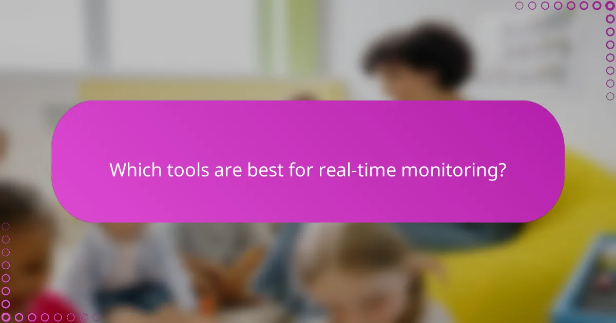 Which tools are best for real-time monitoring?